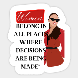 Women belong in all places where decisions are being made Sticker